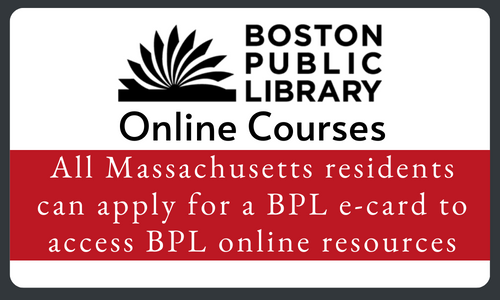 Boston Public Library Online Courses - Massachusetts residents can apply for a BPL e-card to accrss BPL online resources