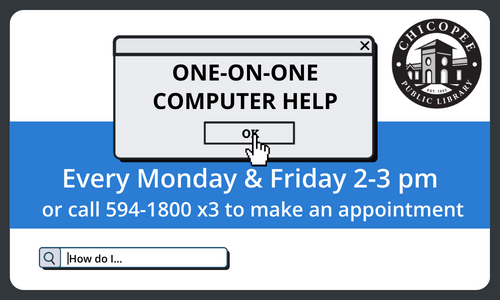 one-on-one computer help every monday & friday 2-3pm or call 594-1800 x3 to make an appointment at the chicopee public library.