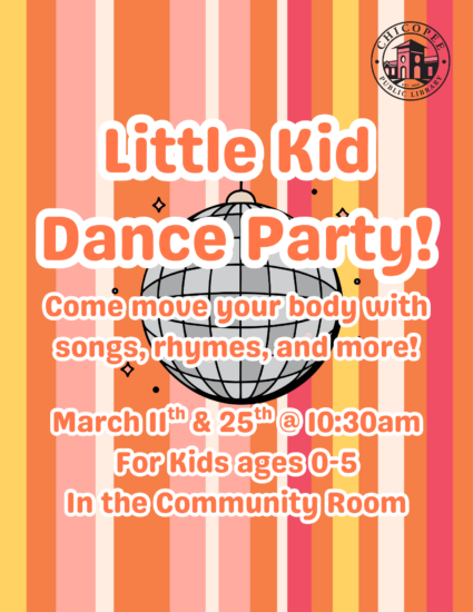 Little Kid Dance Party! come move your body with songs, rhymes and more! March 11 and 25 at 10:30am for kids ages 0-5 in the community room