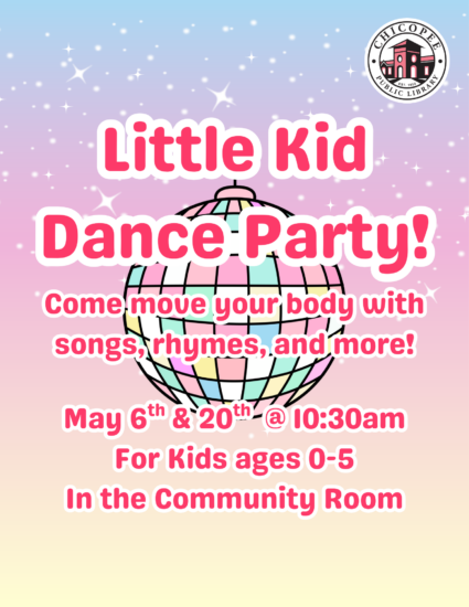 Little Kid Dance Party! come move your body with songs, rhymes and more! May 6 and 20 at 10:30am for kids ages 0-5 in the community room