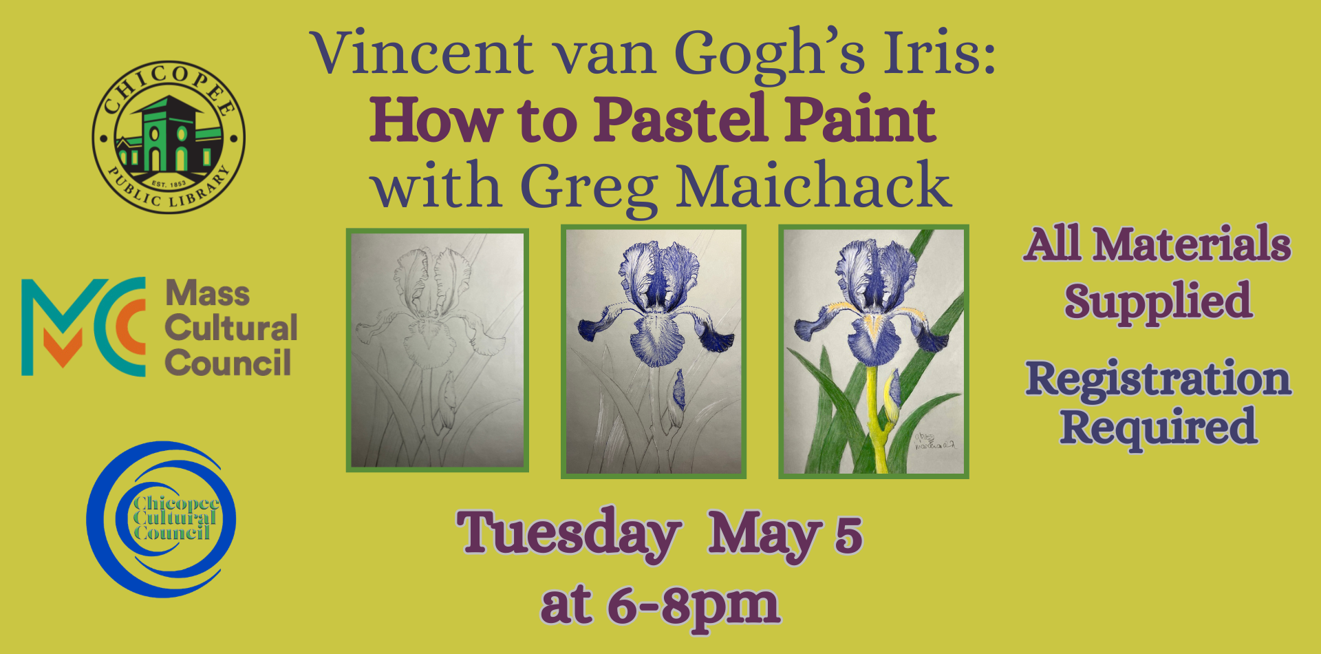 Vincent van Gogh’s Iris: How to Pastel Paint with Greg Maichack 3 images of iris pastel drawing progression Tuesday May 5 at 6-8pm all supplies provided registration required. sign up online. chicopee public library logo, Mass Cultural council logo, chicopee cultural council logo