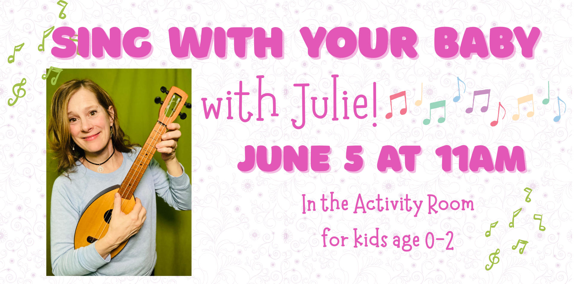sing with your baby with Julie! June 5 at 11am in the activity room for kids 0-2
