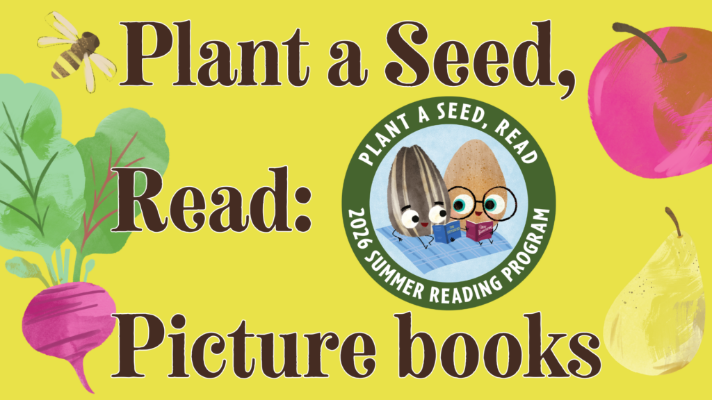 Plant a seed, read: Picture books - view suggested reading list in catalog