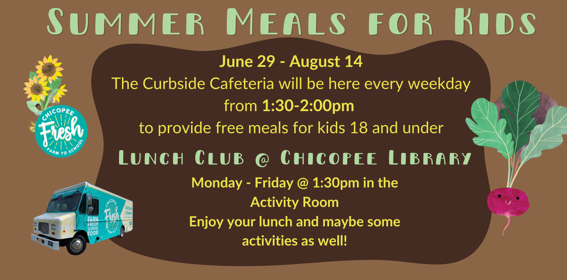 Summer Meals for Kidshe Curbside Cafeteria will be here every weekday from 1:30-2:00pm to provide free meals for kids 18 and under. Lunch Club @ Chicopee Library. Monday - Friday @ 1:30pm in the Activity Room Enjoy your lunch and maybe some activities as well!