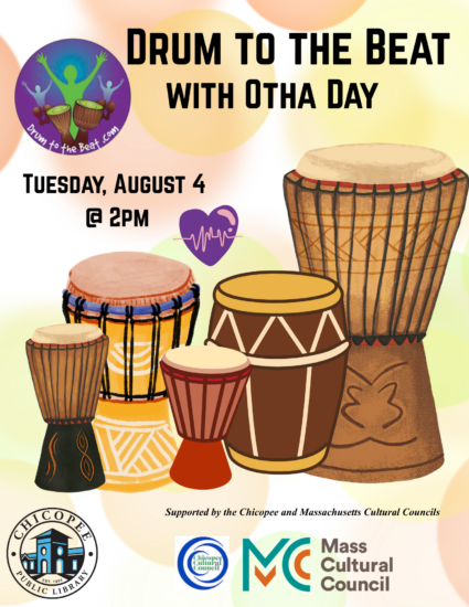drum to the beat with Otha Day Tuesday, August 4 @ 2pm Supported by the Chicopee and Massachusetts Cultural Councils
