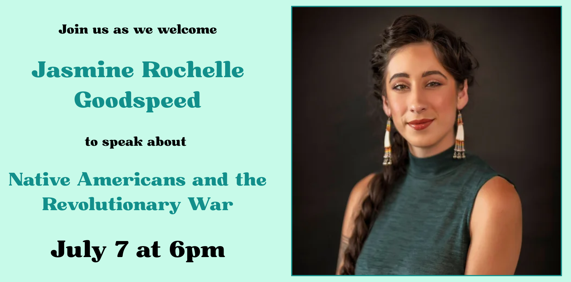 join us as we welcome Jasmine Rochelle Goodspeed to speak about Native Americans and the Revolutionary War July 7 @ 6pm