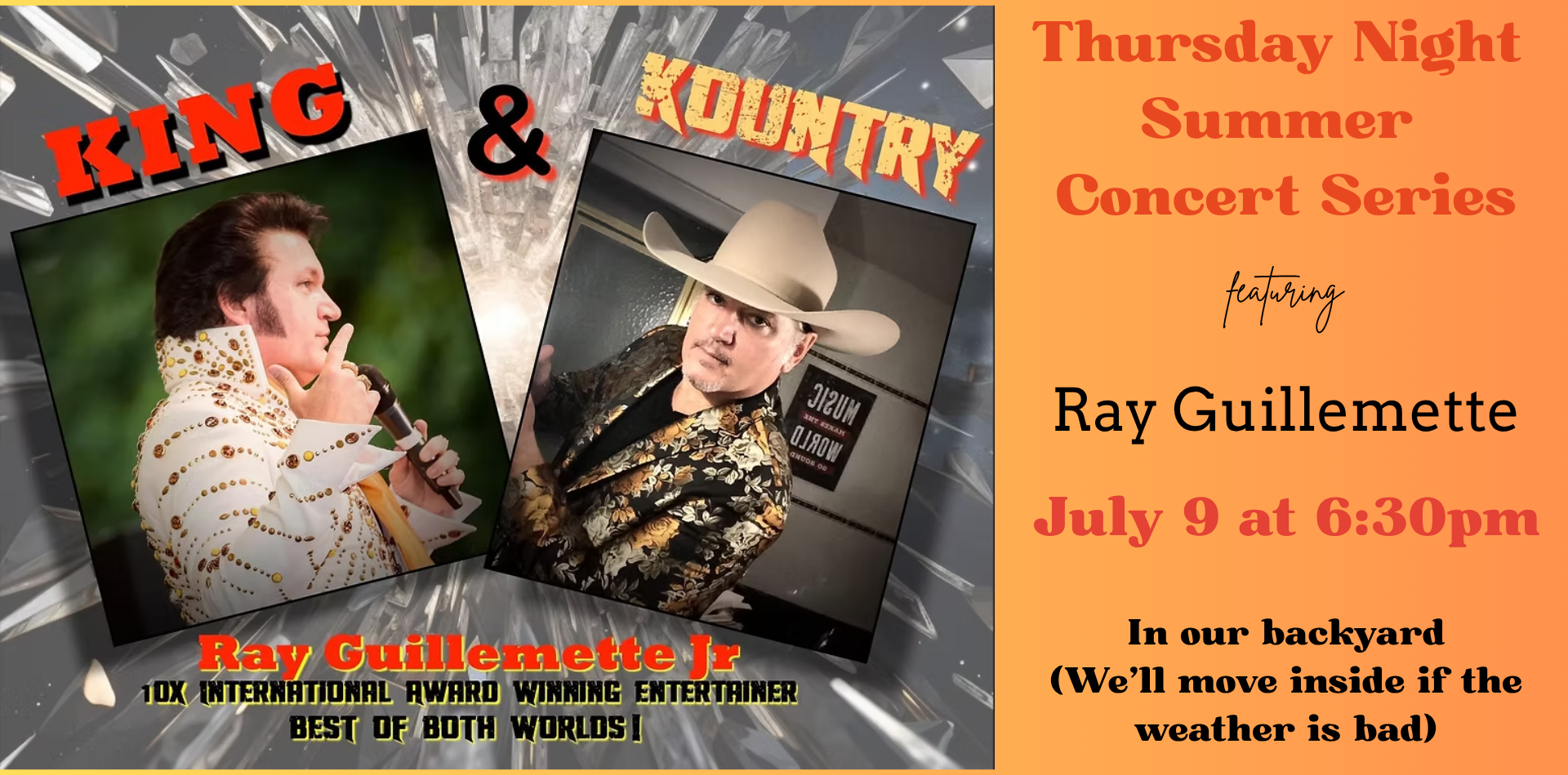 king & Kountry ray guillemette jr. 10x international award winning entertainer best of both worlds! thursday night summer concert series featuring ray guillemette july 9 @ 6:30pm in our backyard (we'll move inside if the weather is bad)