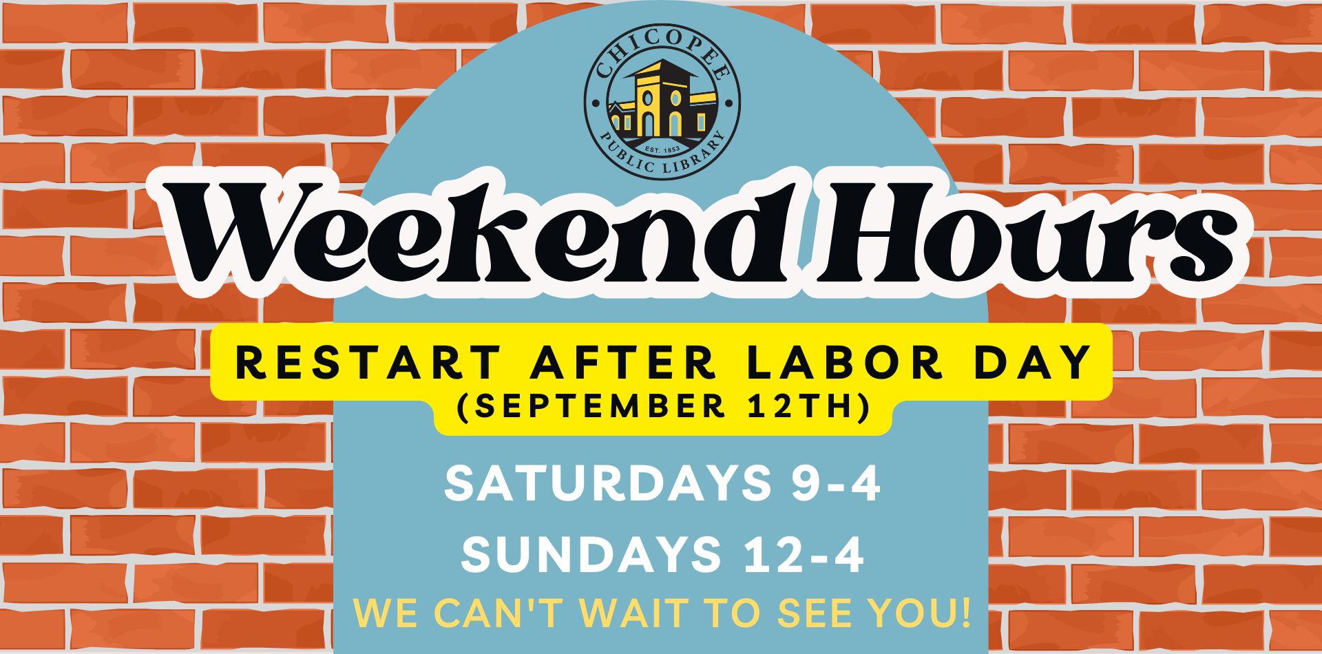 chicopee public library weekend hours restart after Labor Day (spetember 12th) Saturdays 9-4 sundays 12-4. We can't wait to see you!