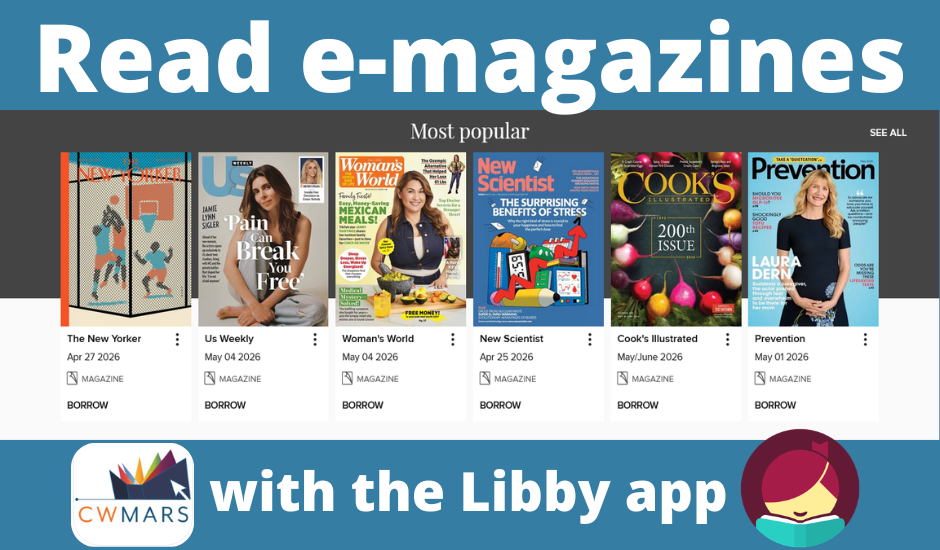 Stream movies & TV shows with hoopla & Kanopy read e-magazines with the Libby app. cwmars logo, libby logo, magazine cover images