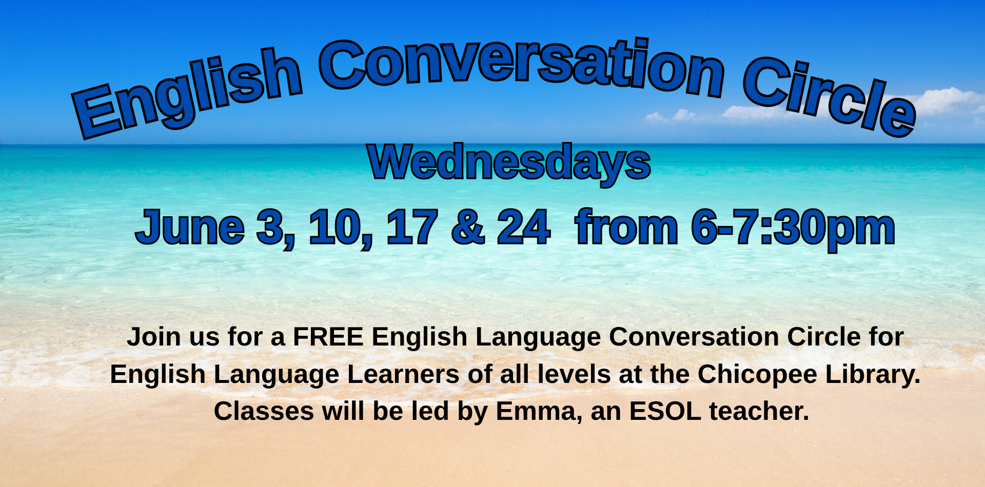 english conversation circle wednesdays june 3, 10, 17 & 24 from 6-7:30pm. Join us for a FREE English Language Conversation Circle for English Language Learners of all levels at the Chicopee Library. Classes will be led by Emma, an ESOL teacher.