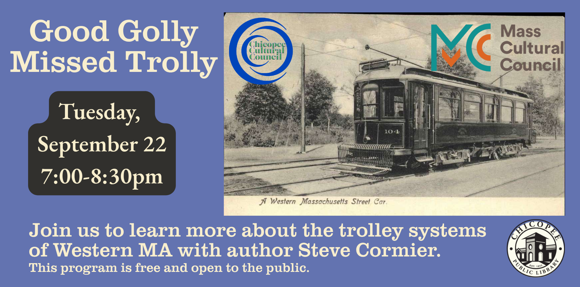 Good Golly Missed Trolly Tuesday, September 22 7-8:30pm. Join us to learn more about the trolley systems of Western MA with author Steve Cormier. This program is free and open to the public.