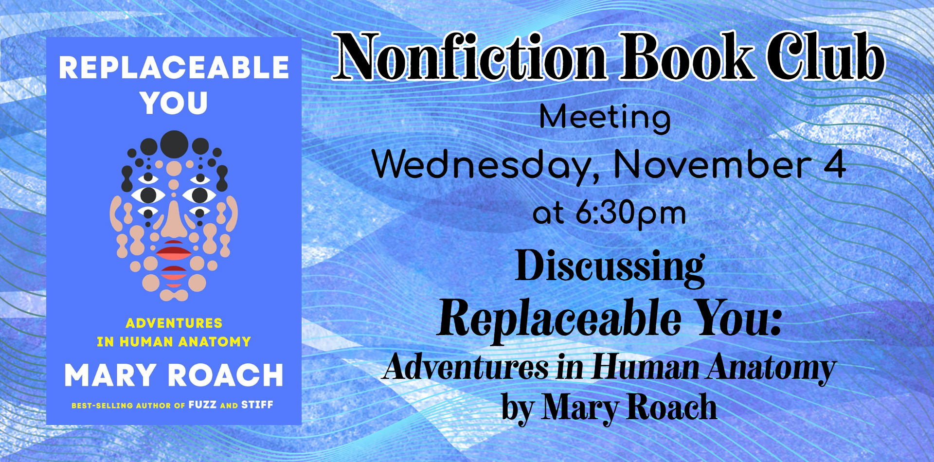 nonfiction book club meeting wednesday, november 4 at 6:30pm discussing replaceable you by mary roach