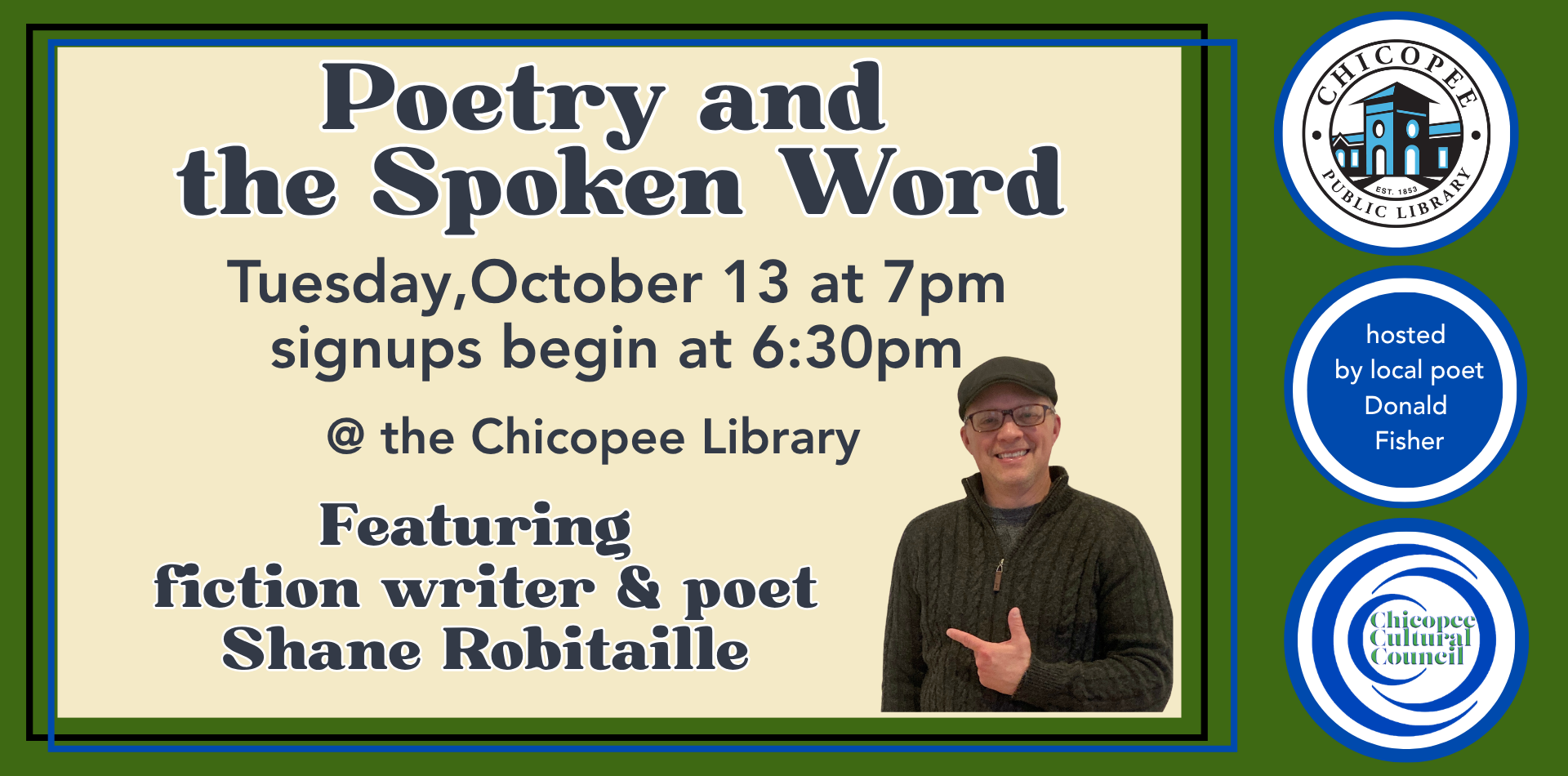 poetry and the spoken word tuesday, October 13 at 7pm. signups begin at 6:30pm at the Chicopee Library. Featuring fiction writer and poet Shane Robitaille